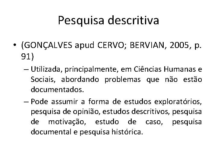 Pesquisa descritiva • (GONÇALVES apud CERVO; BERVIAN, 2005, p. 91) – Utilizada, principalmente, em