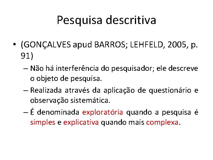 Pesquisa descritiva • (GONÇALVES apud BARROS; LEHFELD, 2005, p. 91) – Não há interferência