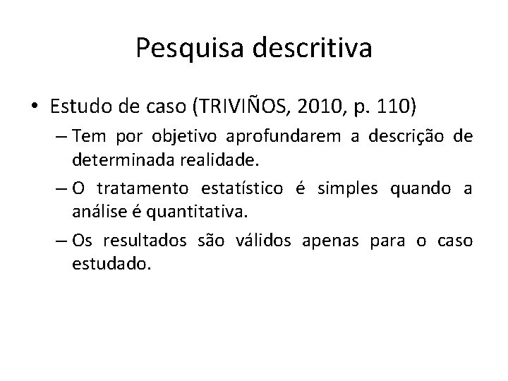 Pesquisa descritiva • Estudo de caso (TRIVIÑOS, 2010, p. 110) – Tem por objetivo