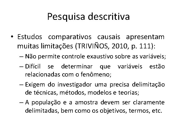Pesquisa descritiva • Estudos comparativos causais apresentam muitas limitações (TRIVIÑOS, 2010, p. 111): –