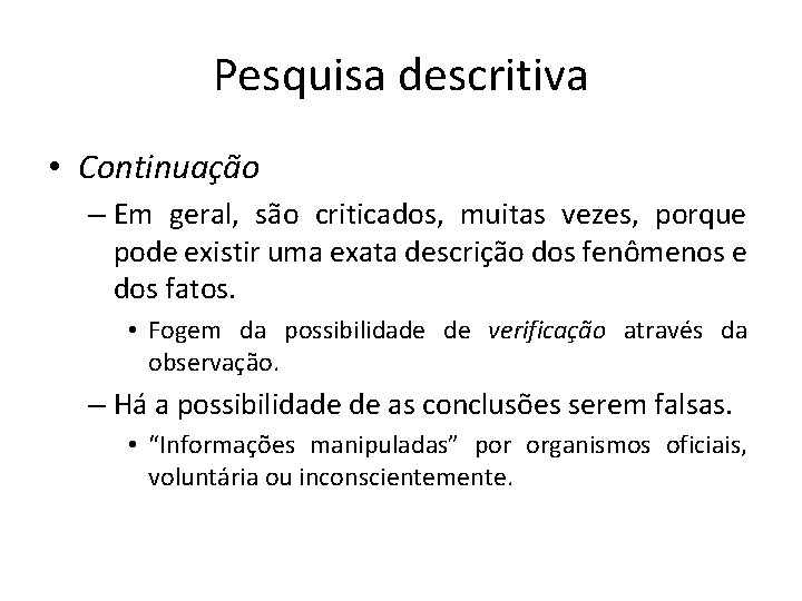 Pesquisa descritiva • Continuação – Em geral, são criticados, muitas vezes, porque pode existir