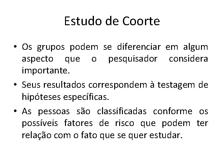 Estudo de Coorte • Os grupos podem se diferenciar em algum aspecto que o