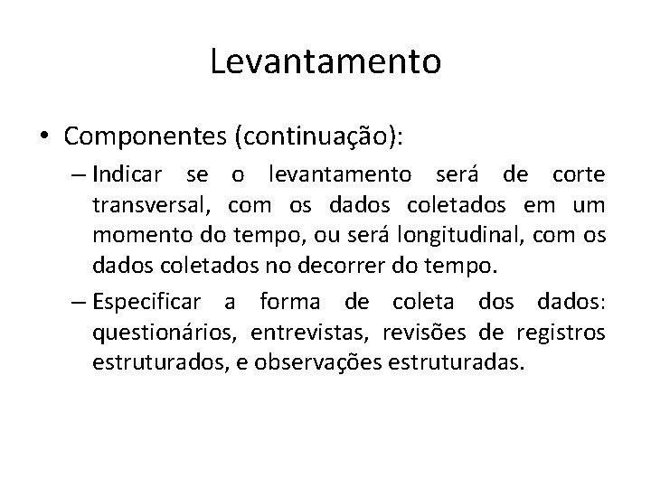 Levantamento • Componentes (continuação): – Indicar se o levantamento será de corte transversal, com