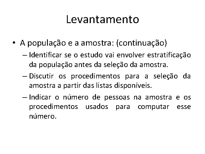 Levantamento • A população e a amostra: (continuação) – Identificar se o estudo vai
