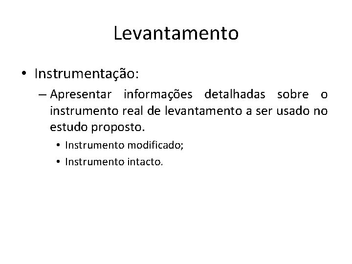 Levantamento • Instrumentação: – Apresentar informações detalhadas sobre o instrumento real de levantamento a