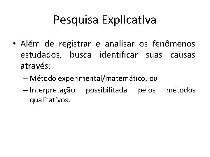 Pesquisa Explicativa • Além de registrar e analisar os fenômenos estudados, busca identificar suas