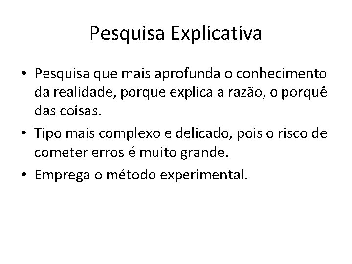 Pesquisa Explicativa • Pesquisa que mais aprofunda o conhecimento da realidade, porque explica a