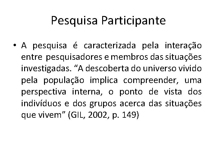 Pesquisa Participante • A pesquisa é caracterizada pela interação entre pesquisadores e membros das