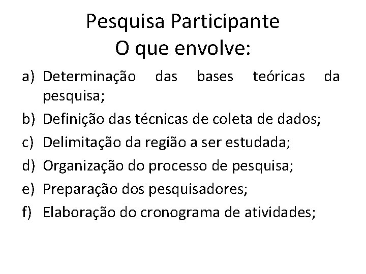 Pesquisa Participante O que envolve: a) Determinação das bases teóricas da pesquisa; b) Definição