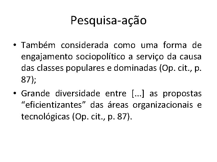 Pesquisa-ação • Também considerada como uma forma de engajamento sociopolítico a serviço da causa