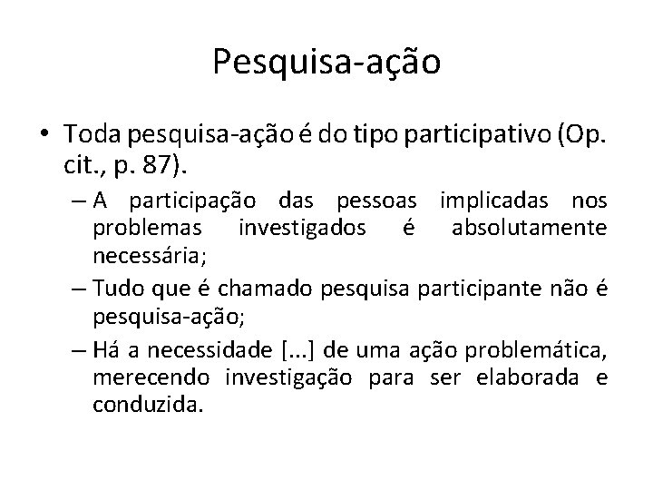 Pesquisa-ação • Toda pesquisa-ação é do tipo participativo (Op. cit. , p. 87). –