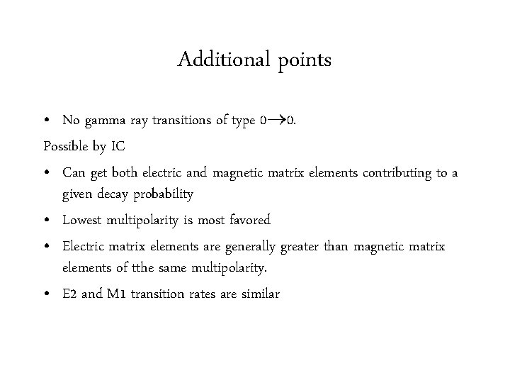 Additional points • No gamma ray transitions of type 0 0. Possible by IC