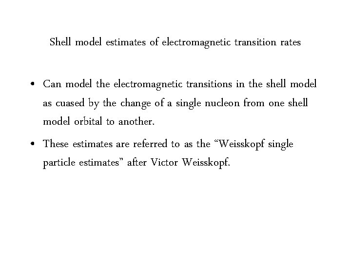 Shell model estimates of electromagnetic transition rates • Can model the electromagnetic transitions in