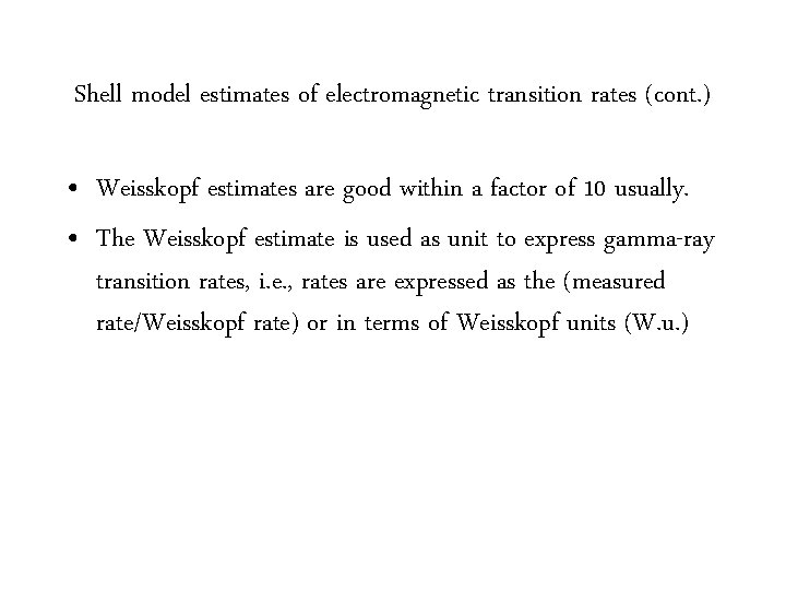 Shell model estimates of electromagnetic transition rates (cont. ) • Weisskopf estimates are good