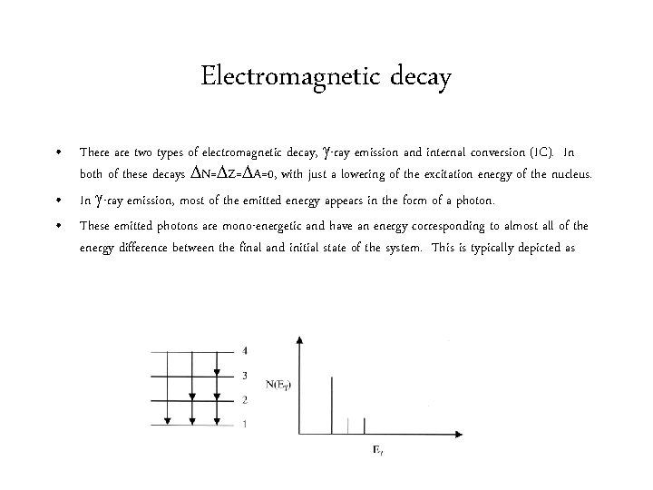 Electromagnetic decay • There are two types of electromagnetic decay, -ray emission and internal