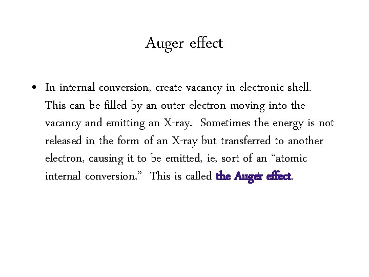 Auger effect • In internal conversion, create vacancy in electronic shell. This can be