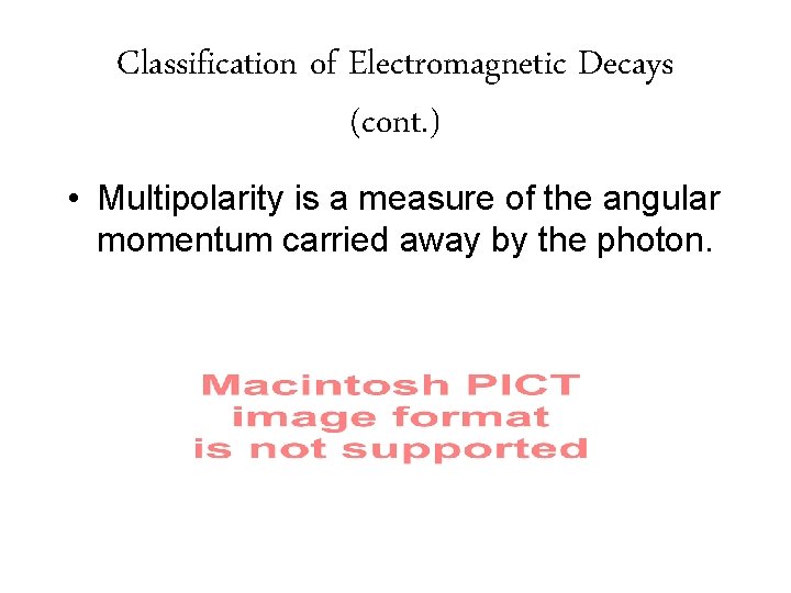 Classification of Electromagnetic Decays (cont. ) • Multipolarity is a measure of the angular