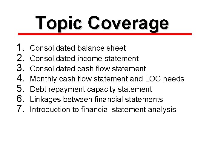 Topic Coverage 1. 2. 3. 4. 5. 6. 7. Consolidated balance sheet Consolidated income
