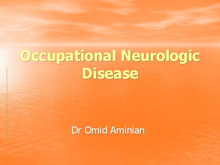 Occupational Neurologic Disease Dr Omid Aminian 
