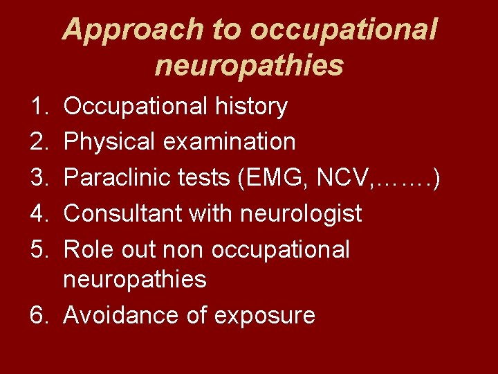 Approach to occupational neuropathies 1. 2. 3. 4. 5. Occupational history Physical examination Paraclinic