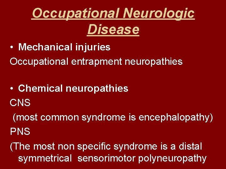 Occupational Neurologic Disease • Mechanical injuries Occupational entrapment neuropathies • Chemical neuropathies CNS (most
