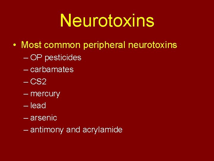 Neurotoxins • Most common peripheral neurotoxins – OP pesticides – carbamates – CS 2