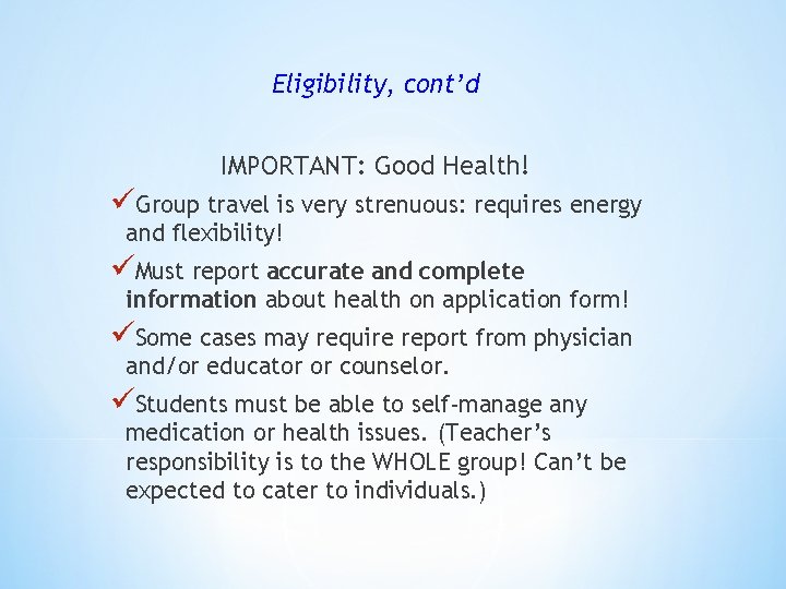 Eligibility, cont’d IMPORTANT: Good Health! üGroup travel is very strenuous: requires energy and flexibility!