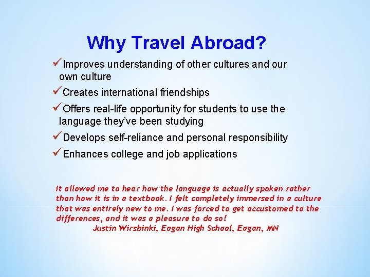 Why Travel Abroad? üImproves understanding of other cultures and our own culture üCreates international