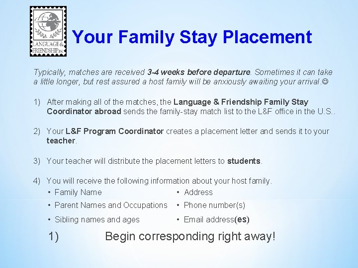 Your Family Stay Placement Typically, matches are received 3 -4 weeks before departure. Sometimes