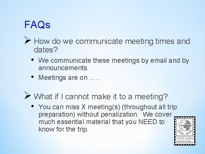 FAQs Ø How do we communicate meeting times and dates? • • We communicate