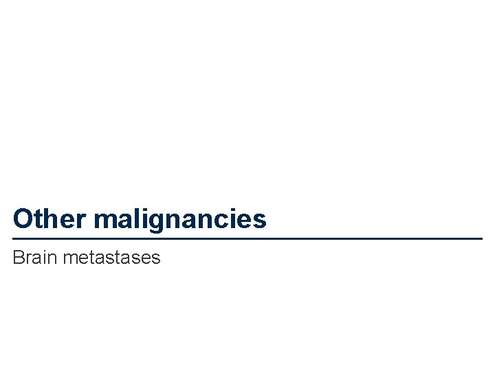 Other malignancies Brain metastases 