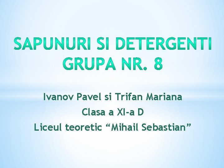 Ivanov Pavel si Trifan Mariana Clasa a XI-a D Liceul teoretic “Mihail Sebastian” 