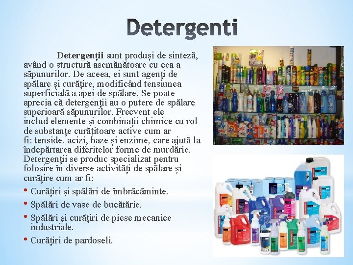 Detergenții sunt produși de sinteză, având o structură asemănătoare cu cea a săpunurilor. De