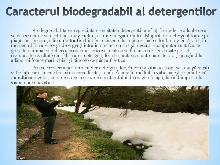 Biodegradabilitatea reprezintă capacitatea detergenților aflați în apele reziduale de a se descompune sub acțiunea