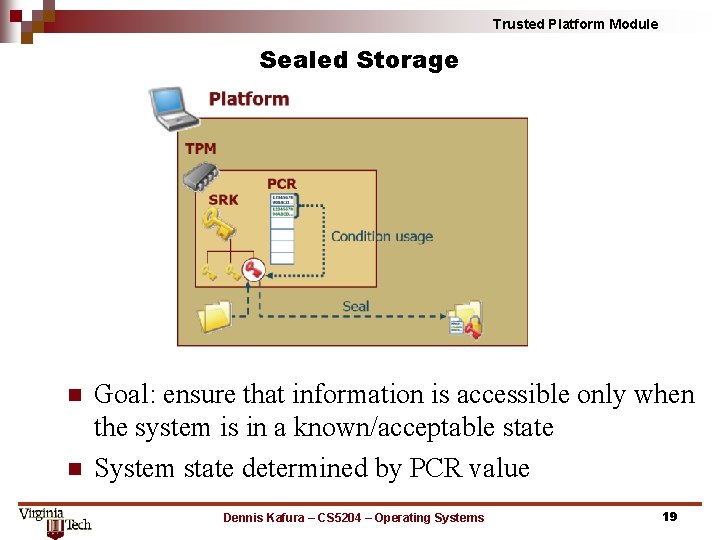 Trusted Platform Module Sealed Storage n n Goal: ensure that information is accessible only