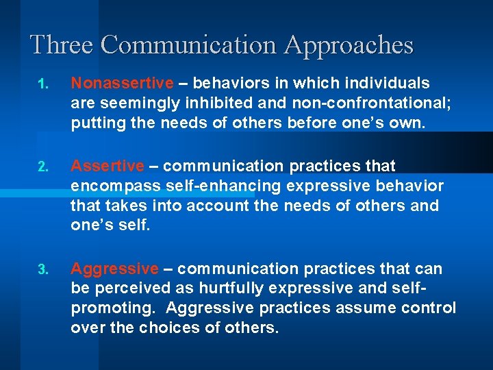 Three Communication Approaches 1. Nonassertive – behaviors in which individuals are seemingly inhibited and