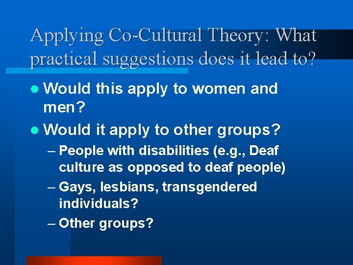 Applying Co-Cultural Theory: What practical suggestions does it lead to? l Would this apply