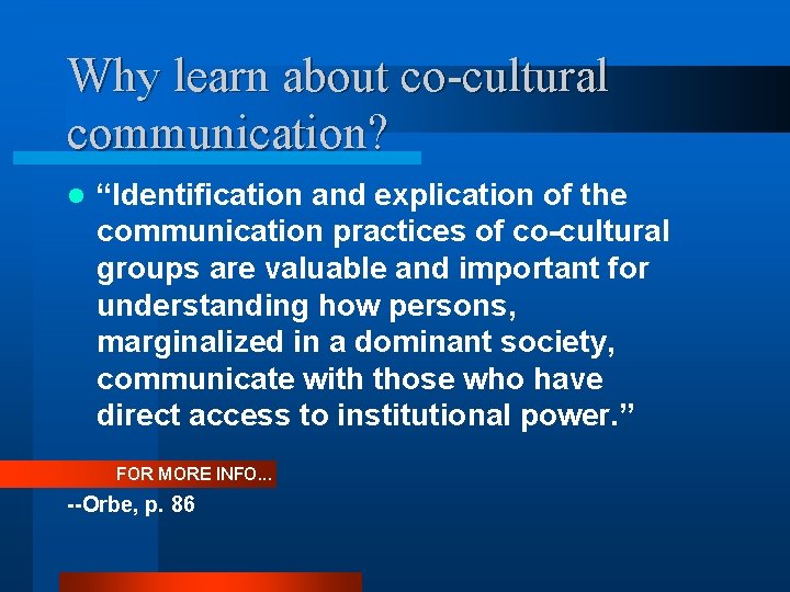 Why learn about co-cultural communication? l “Identification and explication of the communication practices of