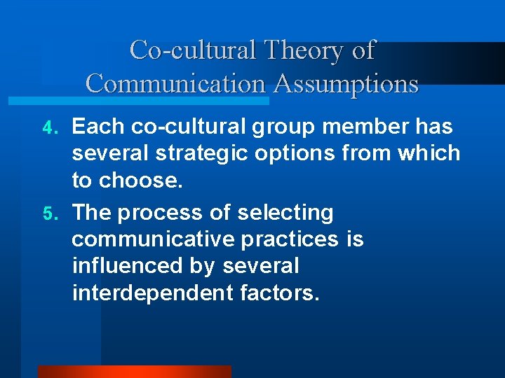 Co-cultural Theory of Communication Assumptions Each co-cultural group member has several strategic options from