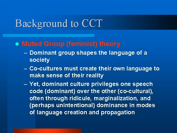 Background to CCT l Muted Group (feminist) theory – Dominant group shapes the language