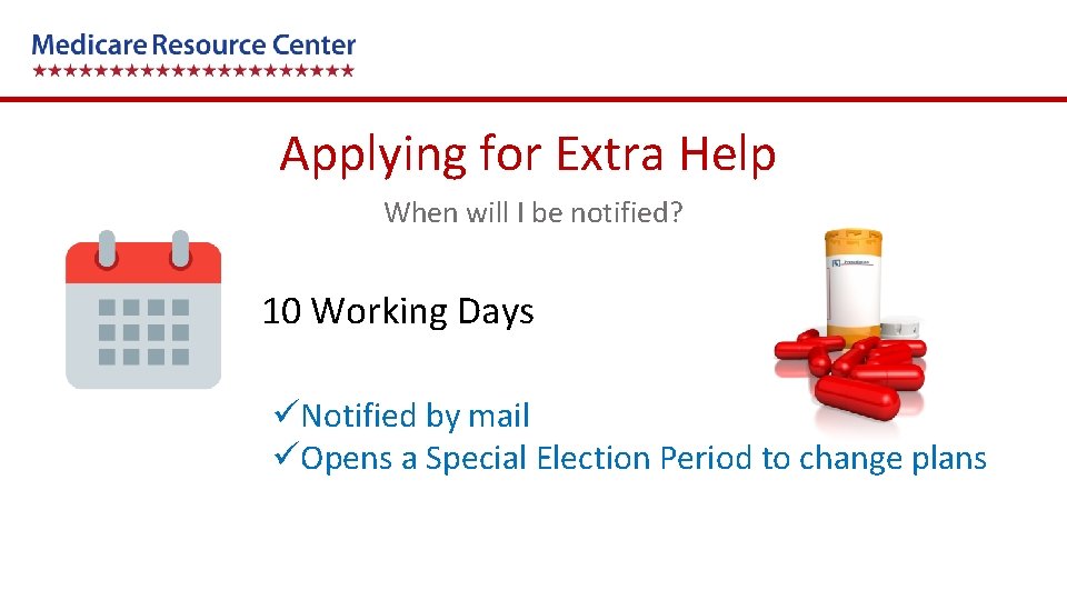 Applying for Extra Help When will I be notified? 10 Working Days üNotified by