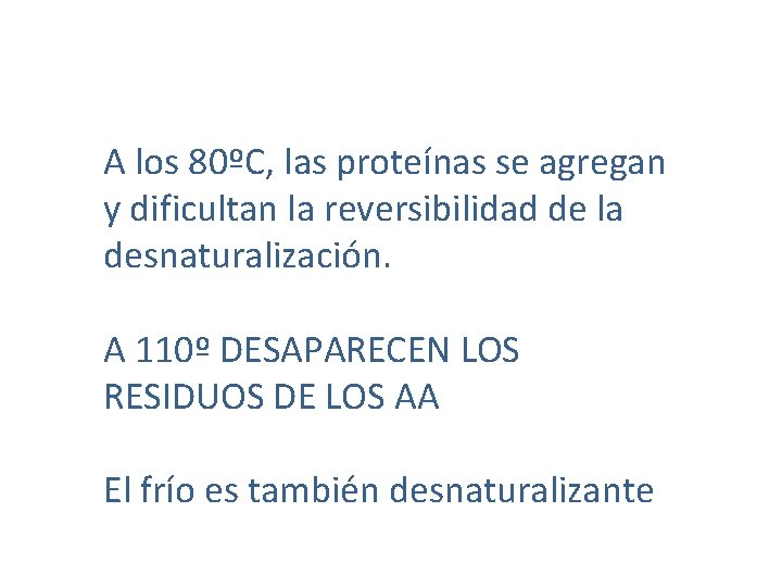 A los 80ºC, las proteínas se agregan y dificultan la reversibilidad de la desnaturalización.