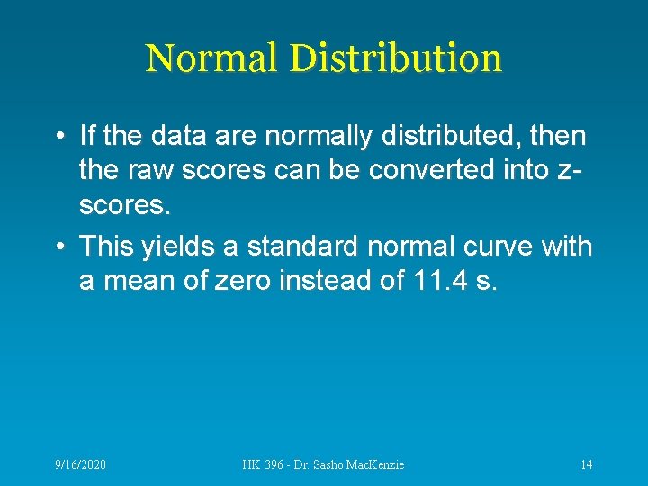 Normal Distribution • If the data are normally distributed, then the raw scores can