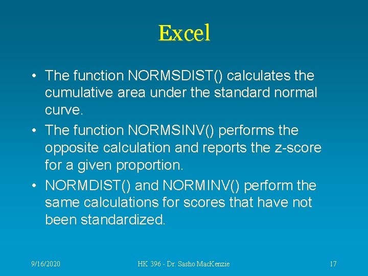 Excel • The function NORMSDIST() calculates the cumulative area under the standard normal curve.