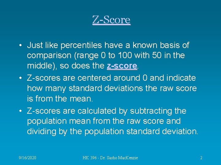 Z-Score • Just like percentiles have a known basis of comparison (range 0 to