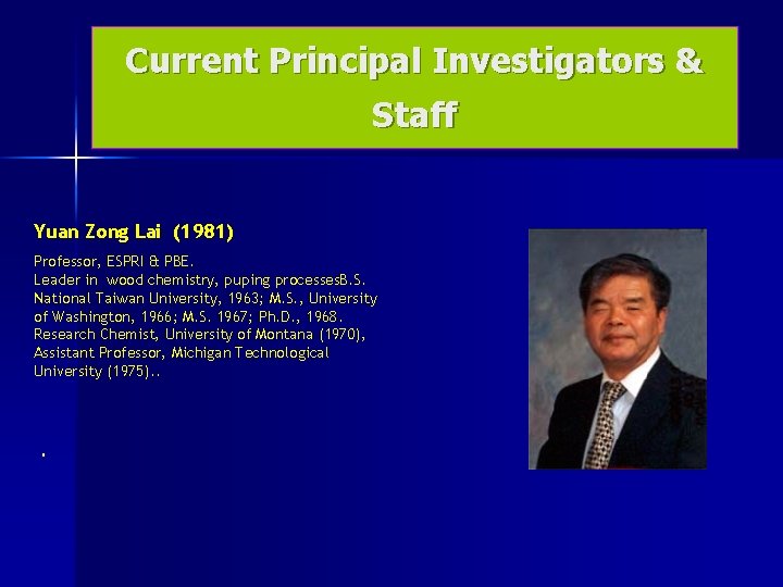 Current Principal Investigators & Staff Yuan Zong Lai (1981) Professor, ESPRI & PBE. Leader