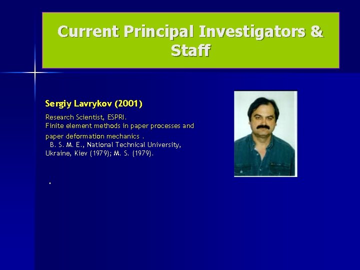 Current Principal Investigators & Staff Sergiy Lavrykov (2001) Research Scientist, ESPRI. Finite element methods
