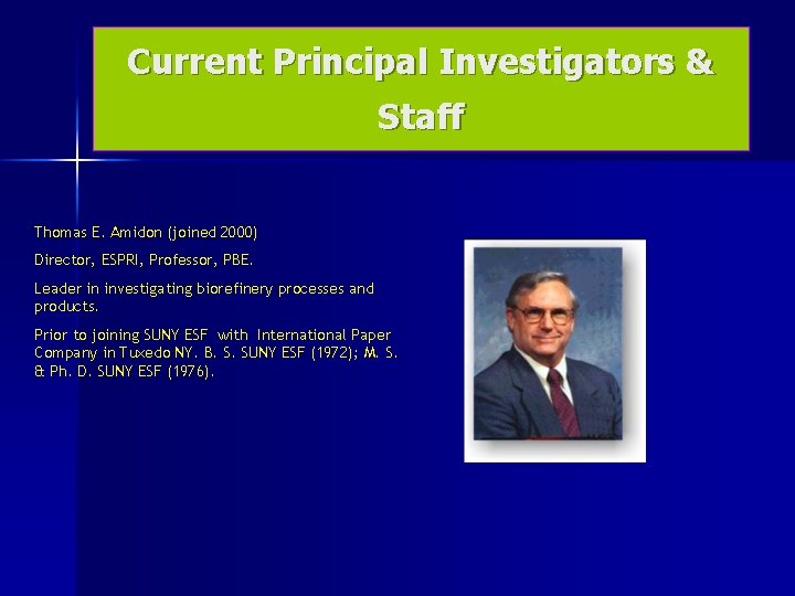 Current Principal Investigators & Staff Thomas E. Amidon (joined 2000) Director, ESPRI, Professor, PBE.