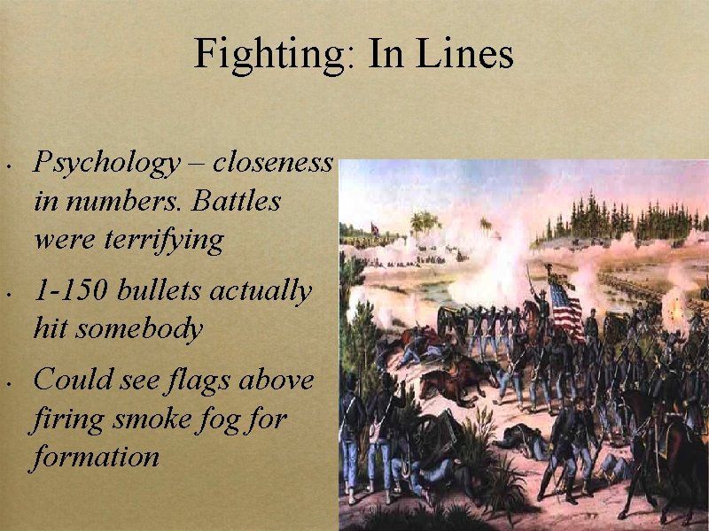 Fighting: In Lines • • • Psychology – closeness in numbers. Battles were terrifying