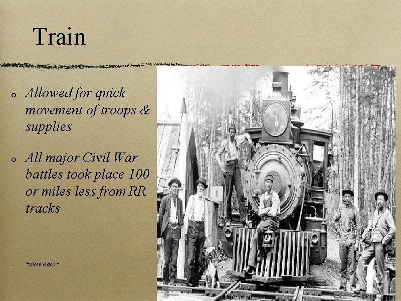 Train Allowed for quick movement of troops & supplies All major Civil War battles